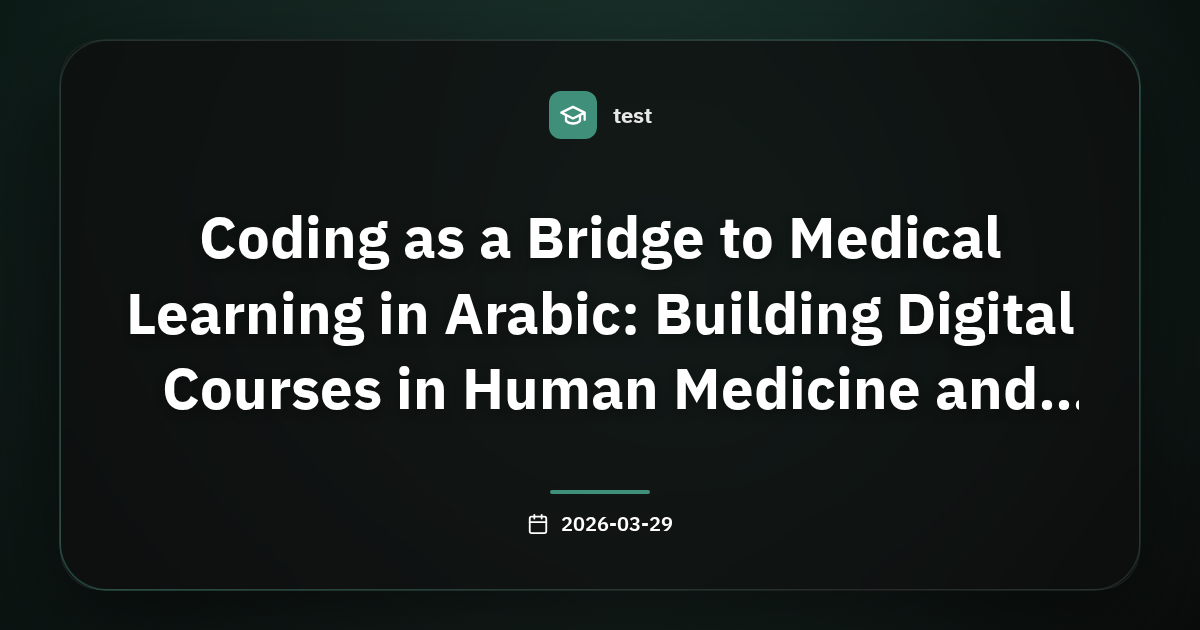 Coding as a Bridge to Medical Learning in Arabic: Building Digital Courses in Human Medicine and Kidney Transplant