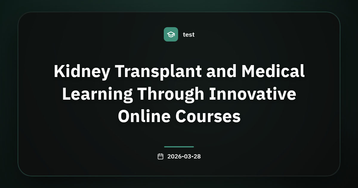 Kidney Transplant and Medical Learning Through Innovative Online Courses